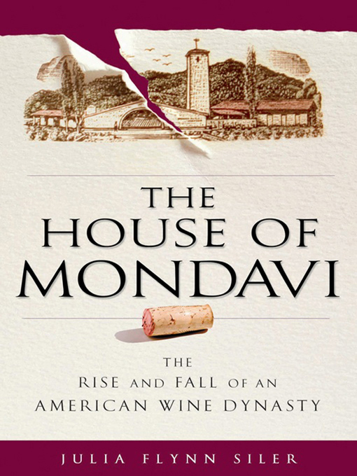 Title details for The House of Mondavi by Julia Flynn Siler - Available